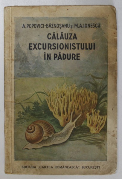 CALAUZA EXCURSIONISTULUI IN PADURE de A. POPOVICI - BAZNOSANU , M.A. IONESCU , 1937