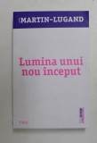 LUMINA UNUI NOU INCEPUT de AGNES MARTIN - LUGAND , 2018