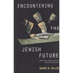 Marc H. Ellis - Encountering the Jewish Future