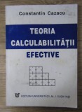 Teoria calculabilitatii efective / Constantin Cazacu