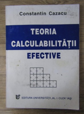 Teoria calculabilitatii efective / Constantin Cazacu foto