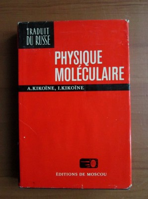 Physique moleculaire / A. Kikoine, I. Kikoine foto