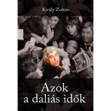 Azok a dali&aacute;s idők - Kir&aacute;ly Zolt&aacute;n