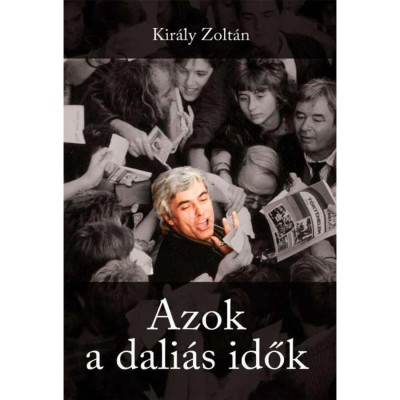 Azok a dali&amp;aacute;s idők - Kir&amp;aacute;ly Zolt&amp;aacute;n foto