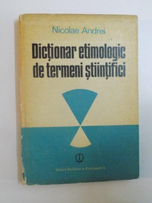DICTIONAR ETIMOLOGIC DE TERMENI STIINTIFICI de NICOLAE ANDREI , 1987 * DEFECT COTOR foto