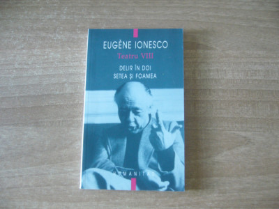 Eugene Ionesco - Teatru VIII: Delir in doi. Setea si foamea foto