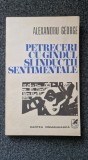 PETRECERI CU GANDUL SI INDUCTII SENTIMENTALE - Alexandru George