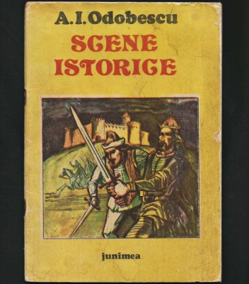SCENE ISTORICE - A. I. ODOBESCU - EDITURA JUNIMEA - 1989 foto