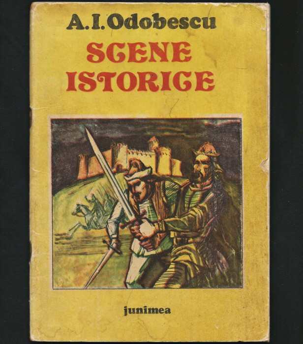 SCENE ISTORICE - A. I. ODOBESCU - EDITURA JUNIMEA - 1989