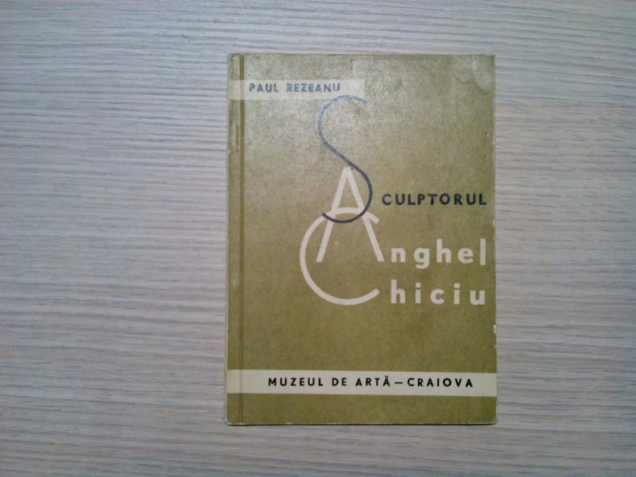 SCULPTORUL ANGHEL CHCIU - Paul Rezeanu - Muzeul de Arta, 1971, 40 p.+ ilustratii