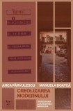 Creolizarea modernului carte Anca P&acirc;rvulescu Manuela Boatcă Non-fictiune Paperback