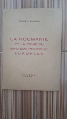 La Roumanie et la crise du systeme politique europeen - Georges I. Bratianu foto