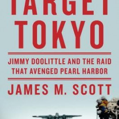 Target Tokyo: Jimmy Doolittle and the Raid That Avenged Pearl Harbor