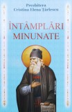 Cumpara ieftin Intamplari Minunate - Prezbitera Cristina Elena Tarlescu, Cartea Ortodoxa, Crestinism, Carte Religioasa, Romana