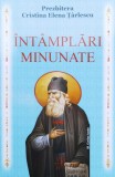 Intamplari Minunate - Prezbitera Cristina Elena Tarlescu ,558713, Cartea Ortodoxa