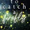 To Catch a Firefly: Special Edition
