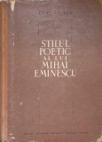 Stilul Poetic Mihai Eminescu - L. Galdi, Ed. Academiei Romane 1964, Coperta Cartonata, 472 Pagini