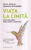 Jim Al-Khalili, Johnjoe McFadden - Viata la limita. Maturizarea biologiei