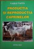 Vasile Tafta - Productia si reproductia caprinelor