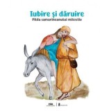 Iubire si daruire. Pilda samarineanului milostiv - Nicoleta Truta, Cristian Balas