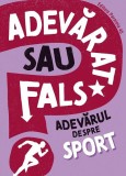 Cumpara ieftin Adevărat sau fals? Adevărul despre sport - Paperback brosat - Paralela 45