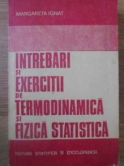 INTREBARI SI EXERCITII DE TERMODINAMICA SI FIZICA STATISTICA-MARGARETA IGNAT-219437