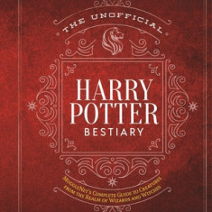 The Unofficial Harry Potter Bestiary: Mugglenet's Complete Guide to the Fantastic Creatures of the Wizarding World