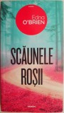 Scaunele rosii - Edna O&#039;Brien - Roman Beletristica