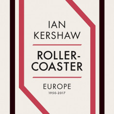 Roller-Coaster: Europe, 1950-2017 | Ian Kershaw