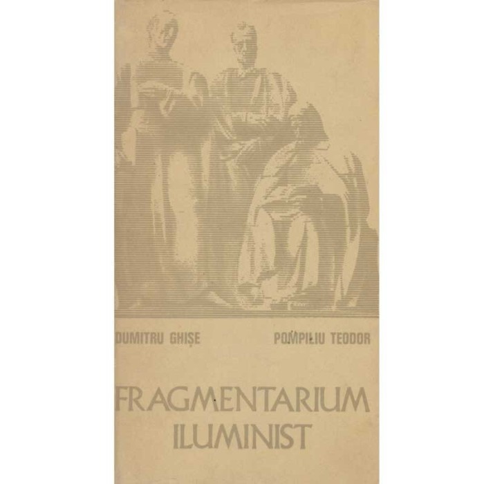 Dumitru Ghise si Pompiliu Teodor - Fragmentarium iluminist - 103530