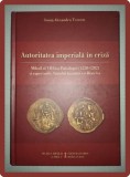 Autoritatea Imperială &icirc;n Criză, Ionuț-Alexandru Tudorie, Istorie Bizantină, 2016, Hardcover, 434 Pagini