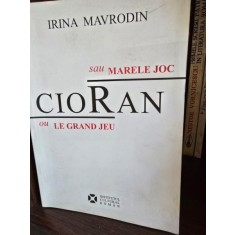 CIORAN SAU MARELE JOC - IRINA MAVRODIN EDITIE BILINGVA, ROMANA/FRANCEZA
