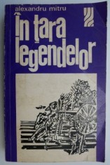 In tara legendelor ? Alexandru Mitru foto