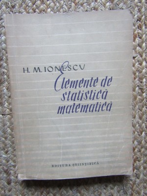 ELEMENTE DE STATISTICA MATEMATICA - H.M. IONESCU foto