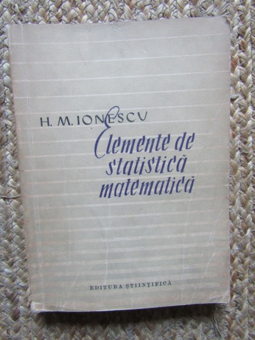 ELEMENTE DE STATISTICA MATEMATICA - H.M. IONESCU