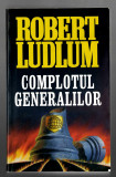 Complotul generalilor - Robert Ludlum, Ed. Lider, brosata