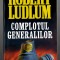Complotul generalilor - Robert Ludlum, Ed. Lider, brosata
