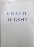 CRANII DE LEMN , EDITIE ANASTATICA DUPA EDITIA DIN 1970 de ION I. MOTA