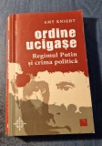 Ordine ucigase regimul Putin si crima politica Amy Knight