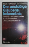 DAS ANSTOSIGE GLAUBENSBEKENNTNIS - EIN NATURWISSENSCHAFTLER ZUM CHRISTLICHEN GLAUBENSBEKENNTNIS von HANS ROBACH , 1987