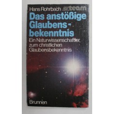 DAS ANSTOSIGE GLAUBENSBEKENNTNIS - EIN NATURWISSENSCHAFTLER ZUM CHRISTLICHEN GLAUBENSBEKENNTNIS von HANS ROBACH , 1987