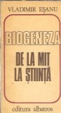 Biogeneza De la Mit la Stiinta Vladimir Esanu Carte Filosofie Istorie Editura Albatros 1985