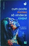 David R. Hamilton - Cum poate mintea sa vindece corpul
