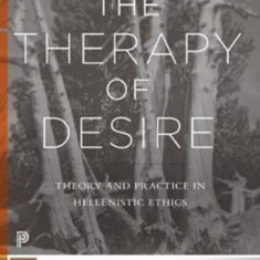 The Therapy of Desire: Theory and Practice in Hellenistic Ethics