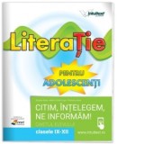 Literatie pentru adolescenti. Citim, intelegem, ne informam! Caietul elevului pentru clasele IX-XII