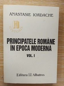 Principatele romane in epoca moderna vol 1- Anastasie Iordache