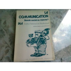 LA COMMUNICATION. BESOIN SOCIAL OU MARCHE? - JACQUES POMONTI (CARTE IN LIMBA FRANCEZA)