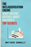 The Declassification Engine: What History Reveals about America&#039;s Top Secrets