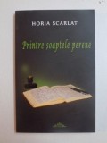 PRINTRE SOAPTELE PERENE de HORIA SCARLAT , BUCURESTI 2014