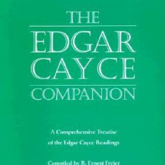 The Edgar Cayce Companion: A Comprehensive Treatise of the Edgar Cayce Readings